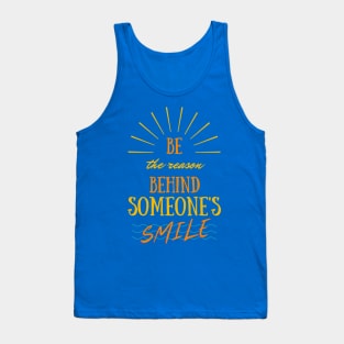 Be The Reason Behind Someone's Smile Tank Top